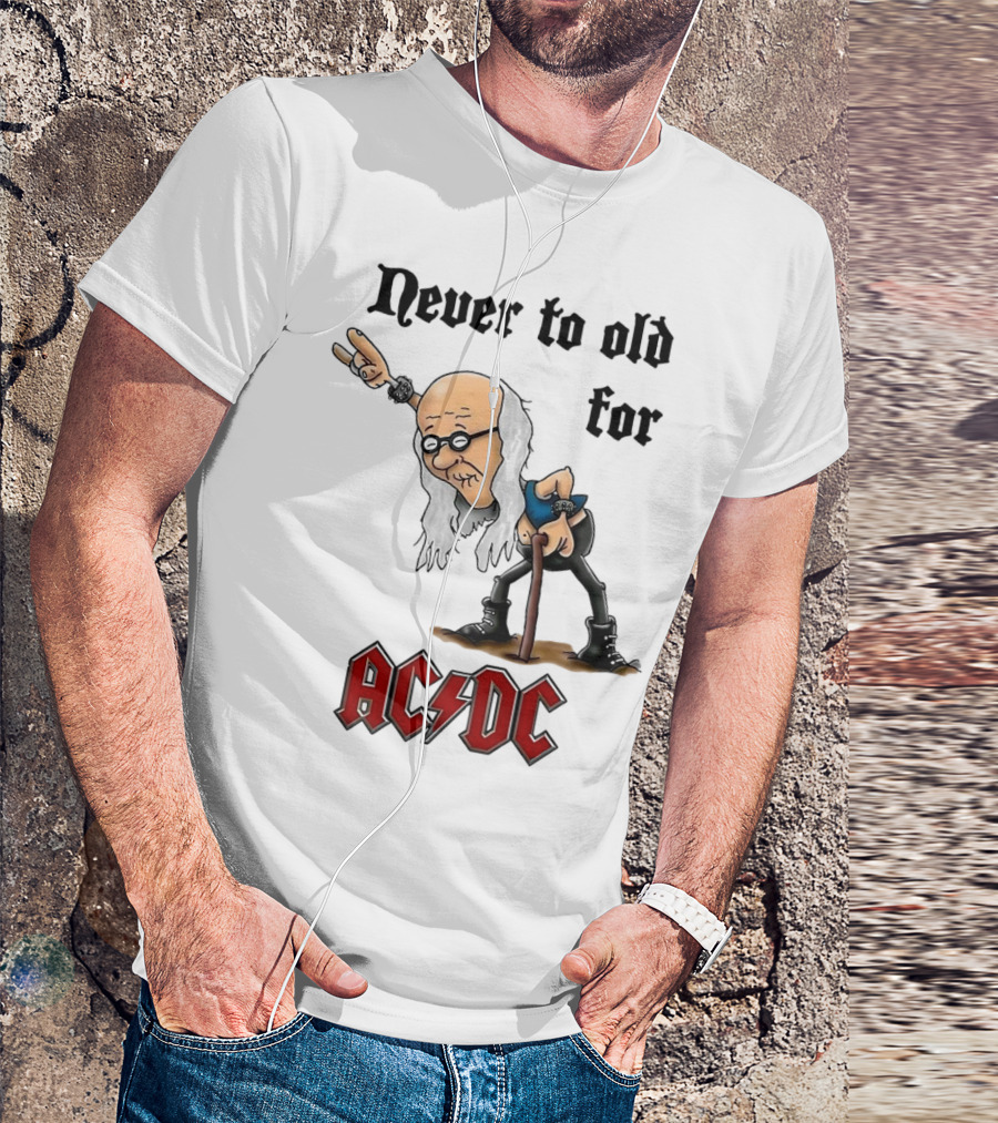 Never Too Old For AC/DC Rock Lover T-Shirt