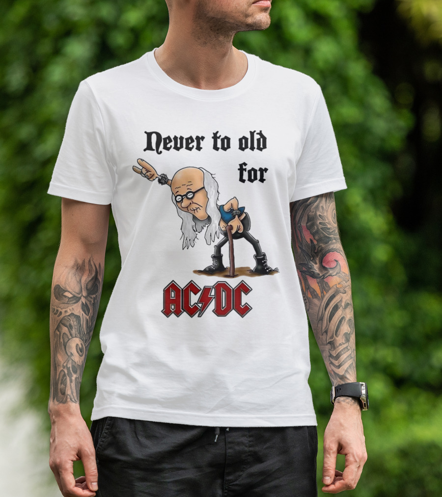 Never Too Old For AC/DC Rock Lover T-Shirt
