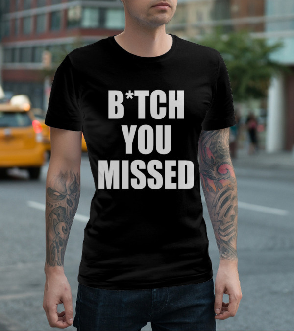 Tom Macdonald B*tch You Missed T-Shirt
