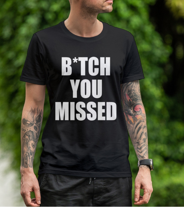 Tom Macdonald B*tch You Missed T-Shirt