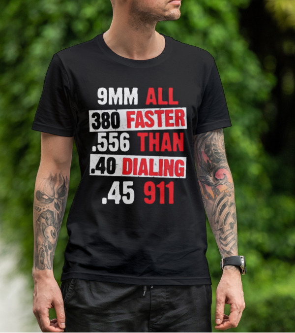 9MM 380 556 40 45 All Faster Than Dialing 911 T-Shirt