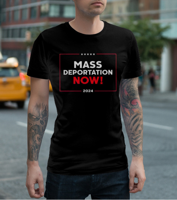 Mass Deportation Now T-Shirt