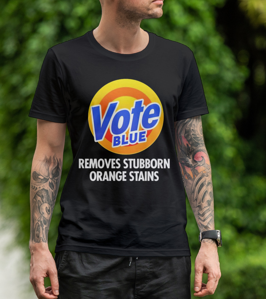 Vote Blue Removes Stubborn Orange Stains Laundry Detergent T-Shirt