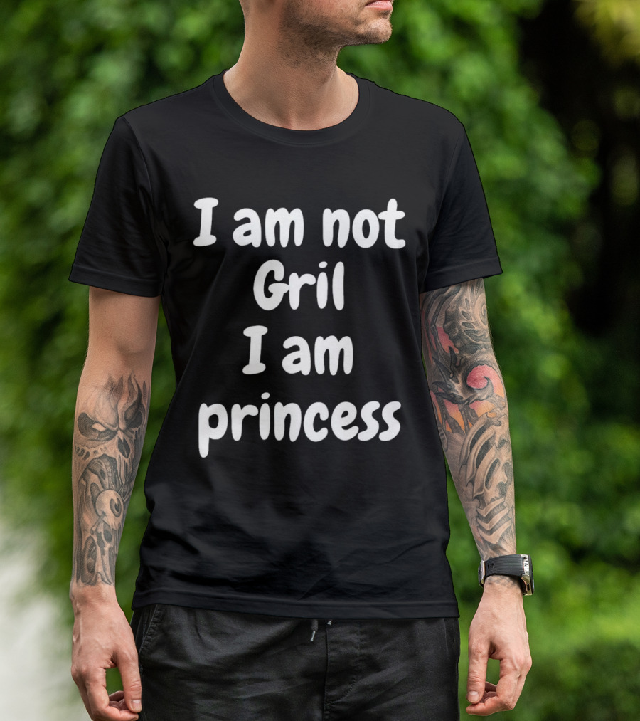 I Am Not Gril I Am Princess T-Shirt