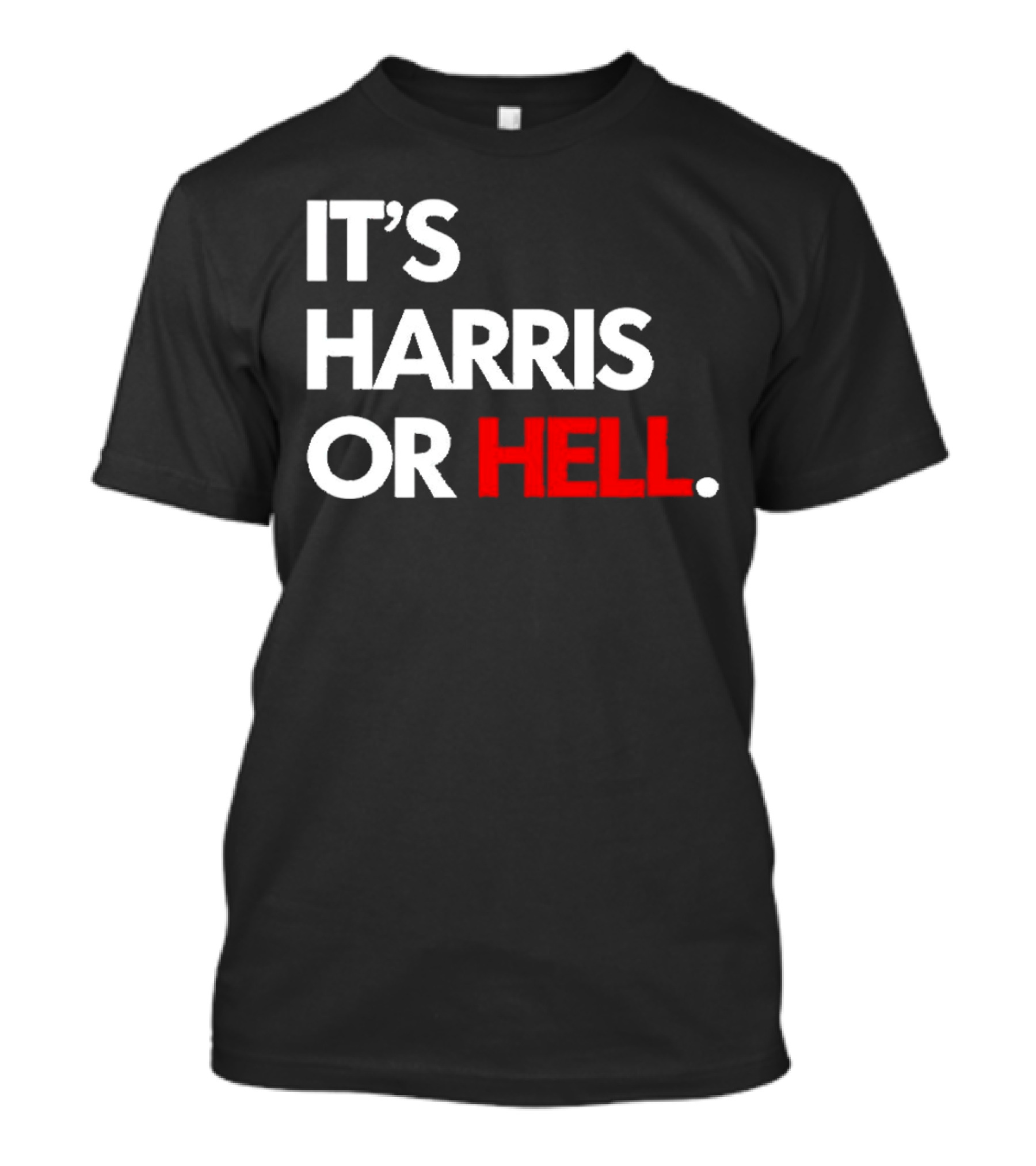 IT'S HARRIS OR HELL T-Shirt