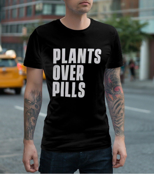 PLANTS OVER PILLS T-Shirt
