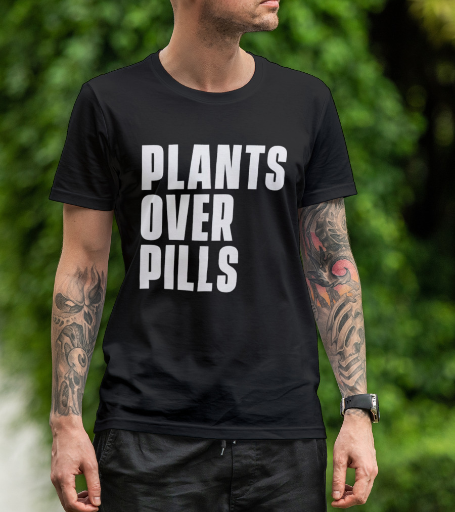 PLANTS OVER PILLS T-Shirt