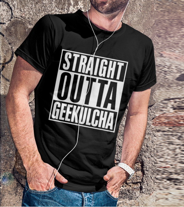 Straight Outta Geekulcha T-Shirt
