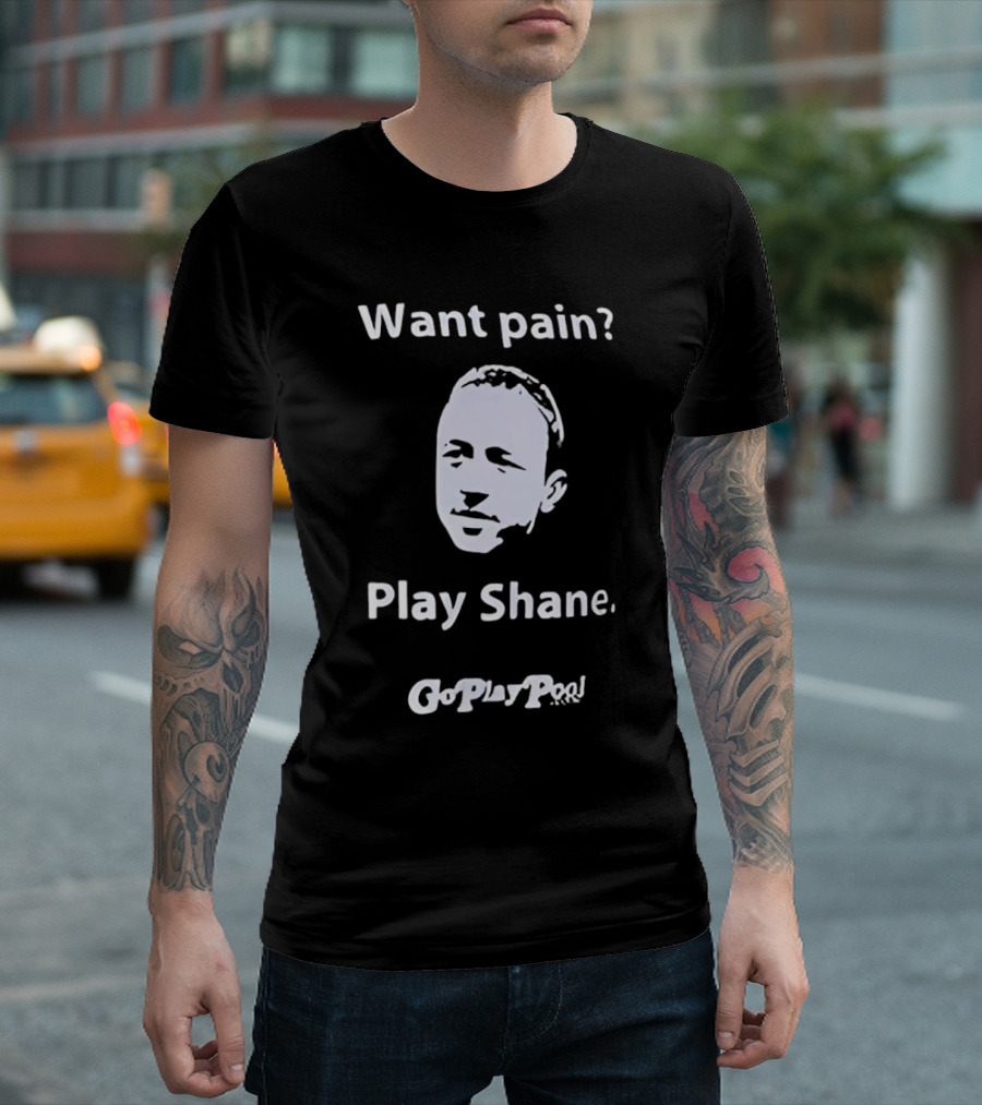 Want Pain Play Shane Go Play Pool T-Shirt
