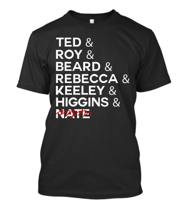 Ted Roy Beard Rebecca Keeley Higgins Nate Crossed Out T-Shirt