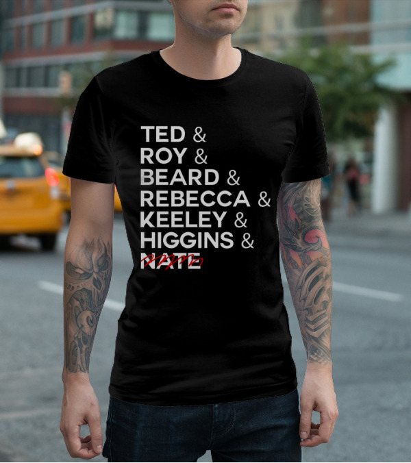Ted Roy Beard Rebecca Keeley Higgins Nate Crossed Out T-Shirt