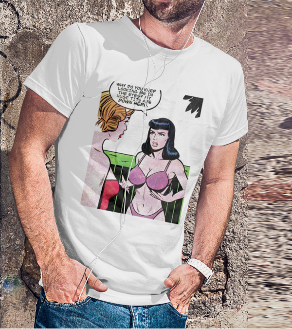 Why Do You Keep Looking Me In The Eyes My Huge Tits Are Down Here Comic T-Shirt