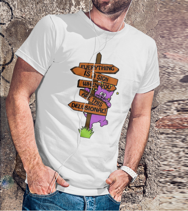Everything Is A Sign When You Are This Delusional Cat Signpost T-Shirt