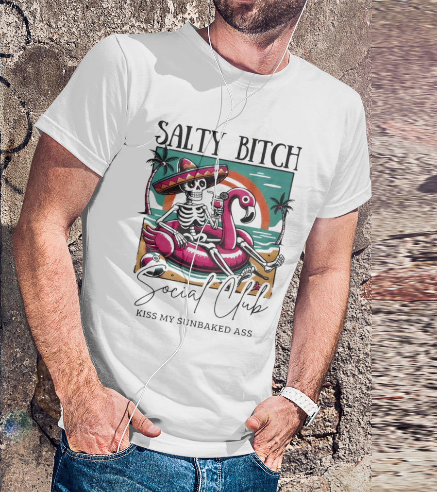 Salty Bitch Skeleton On Flamingo Float In Sunset Beach Scene With Kiss My Sunbaked Ass Text T-Shirt