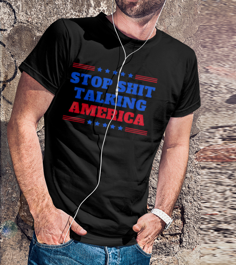 Stop Shit Talking America T-Shirt