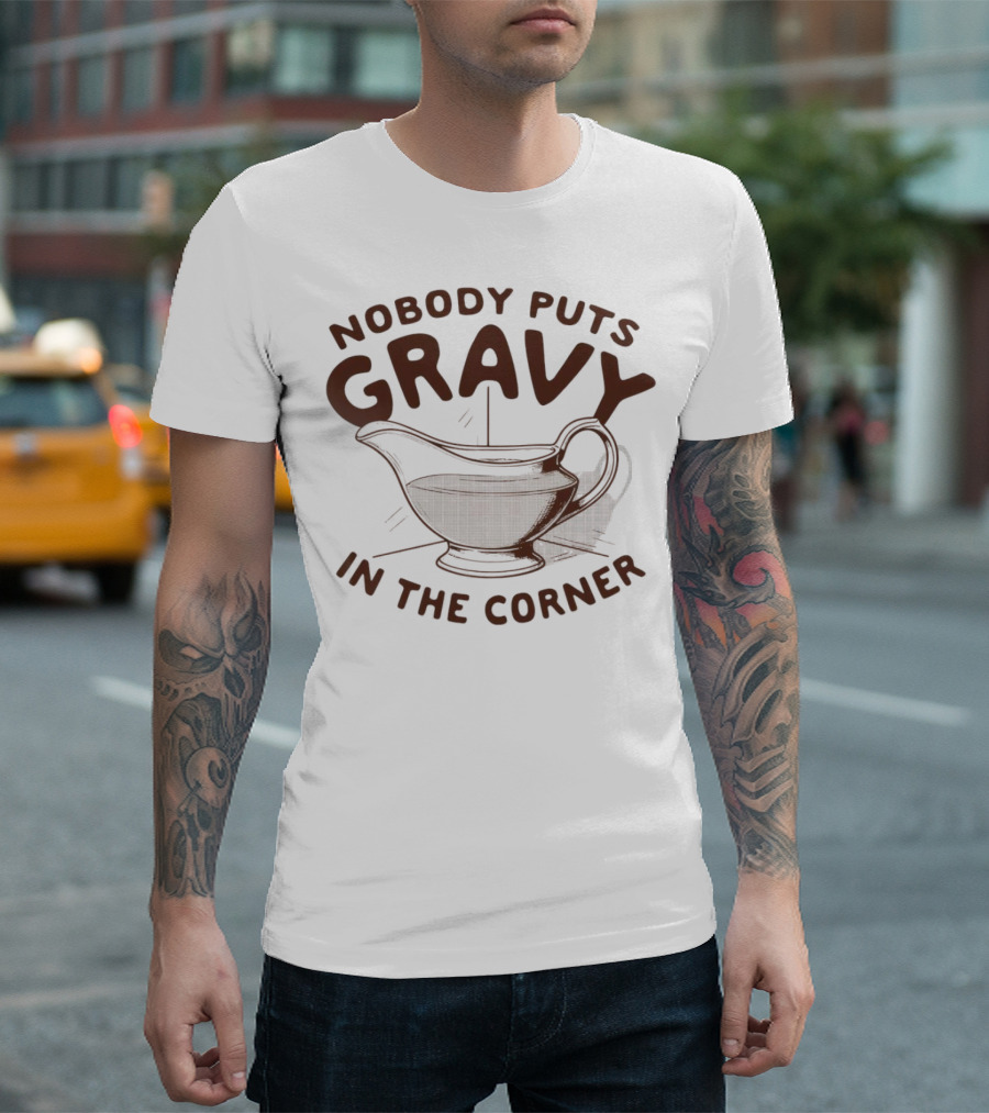 Nobody Puts Gravy In The Corner Gravy Boat Dance Reference T-Shirt
