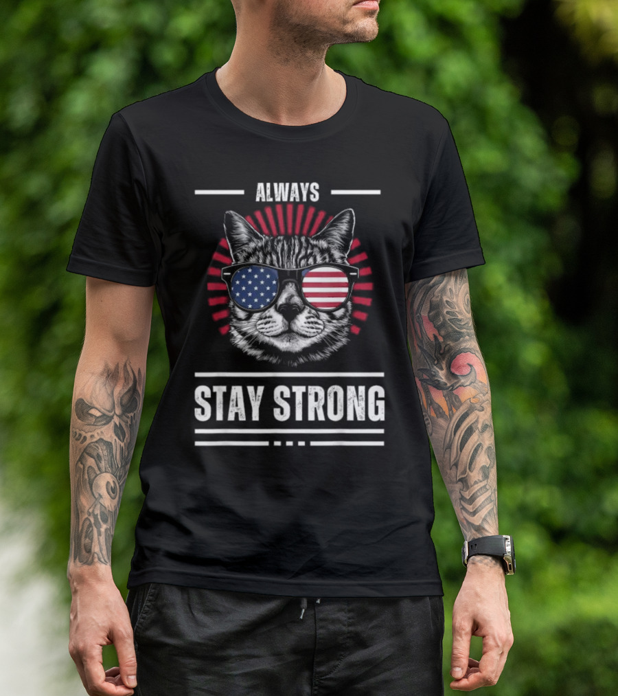 Always Stay Strong Cat USA Sunglasses T-Shirt