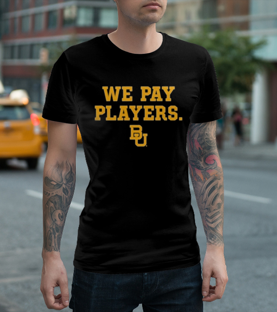College Football Report We Pay Players BU New Baylor University Football T-Shirt