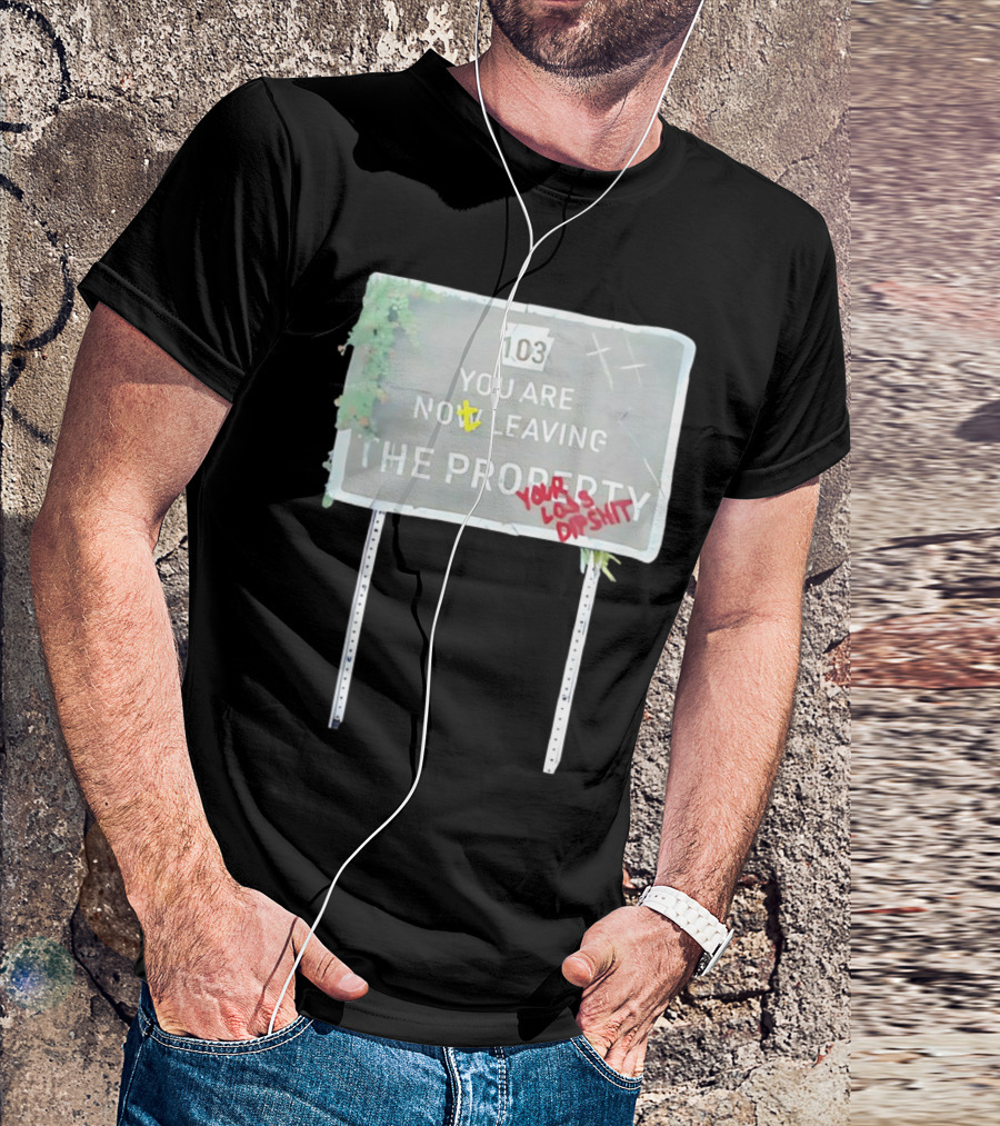 Waterparks 103 You Are Now Leaving The Property You Look Dumb As Shit T-Shirt