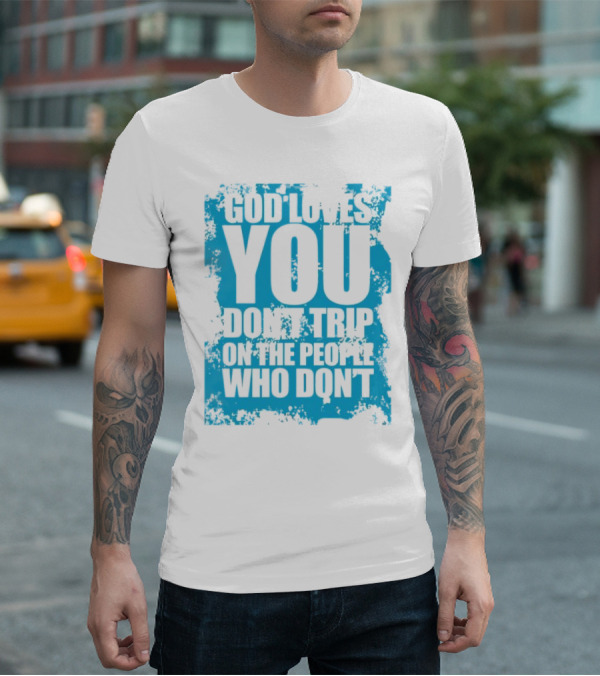 God Loves You Don't Trip On The People Who Don't Blue Distressed Print T-Shirt