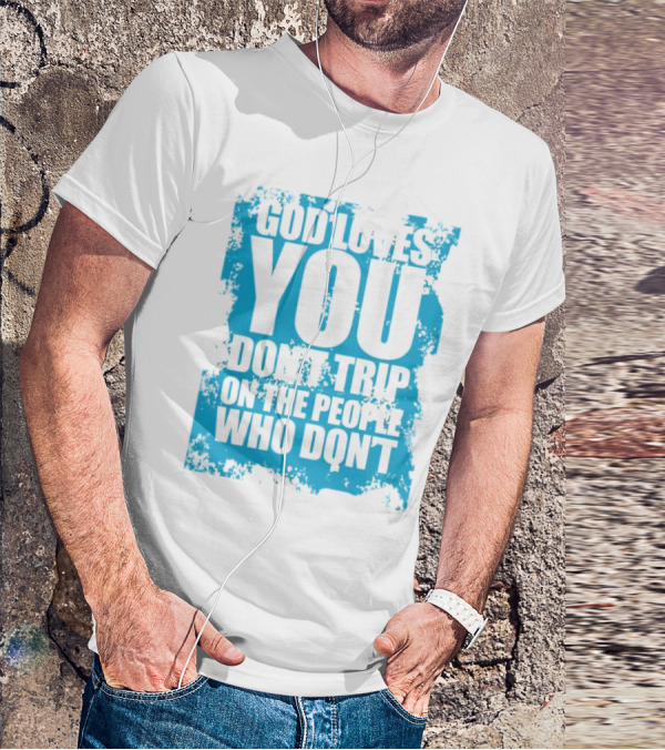 God Loves You Don't Trip On The People Who Don't Blue Distressed Print T-Shirt