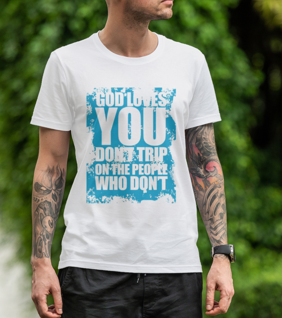 God Loves You Don't Trip On The People Who Don't Blue Distressed Print T-Shirt