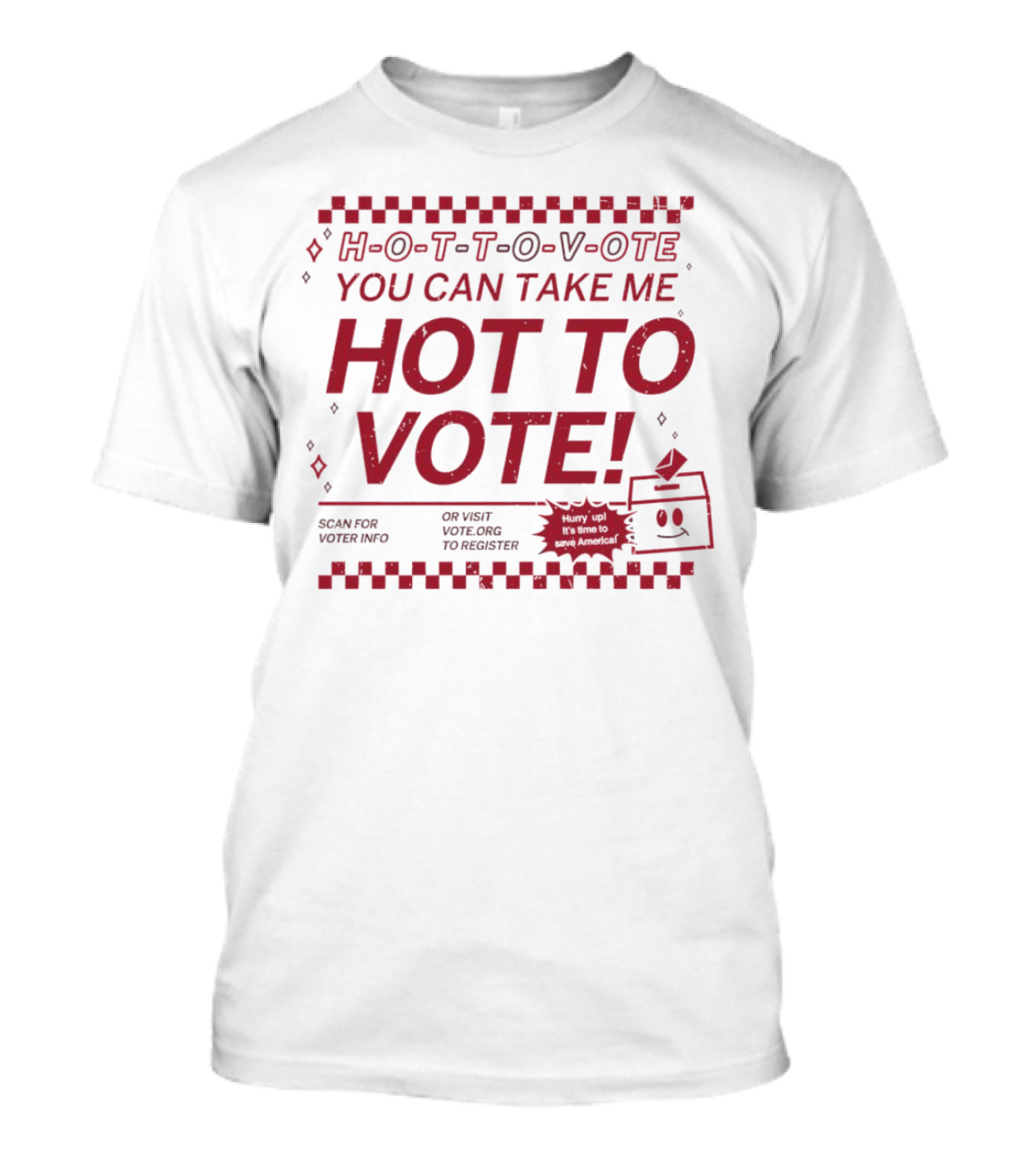 Hurry Up It's Time To Save America Hot To Vote You Can Take Me T-Shirt