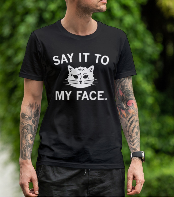 SAY IT TO MY FACE Cat Drawing T-Shirt