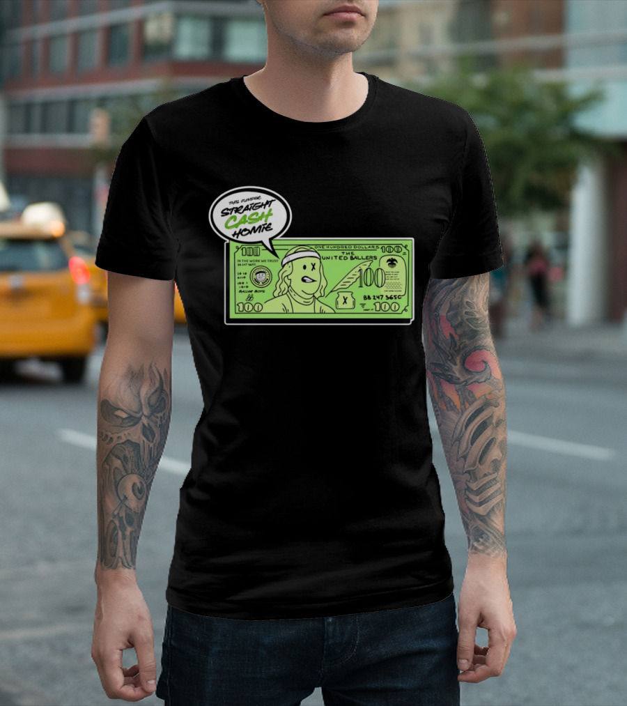 Straight Cash Homie One Hundred Dollars The United Ballers T-Shirt