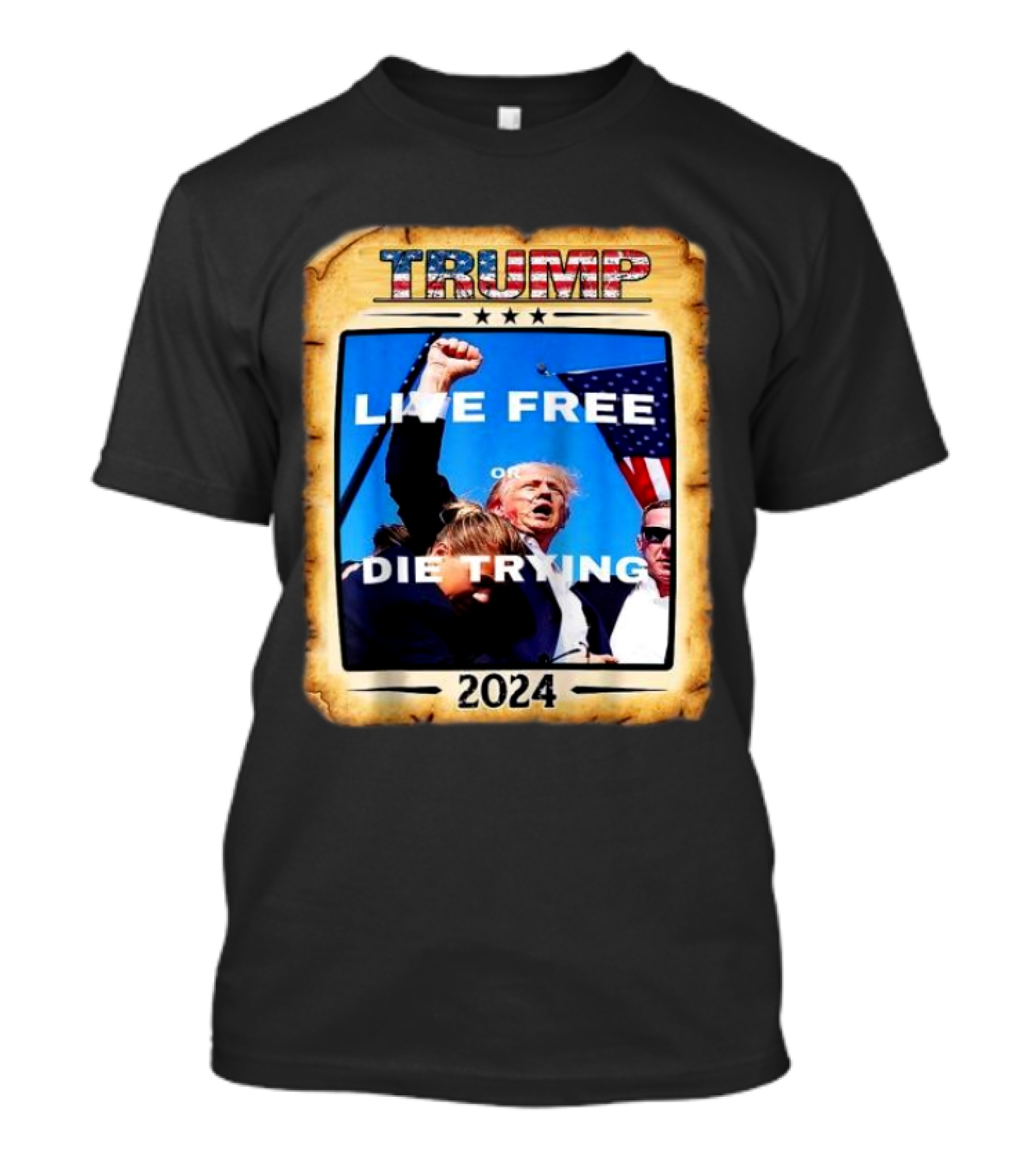 TRUMP Live Free Or Die Trying 2024 Patriotic T-Shirt