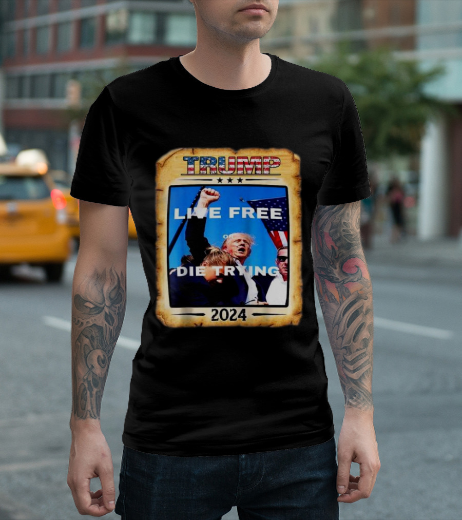 TRUMP Live Free Or Die Trying 2024 Patriotic T-Shirt