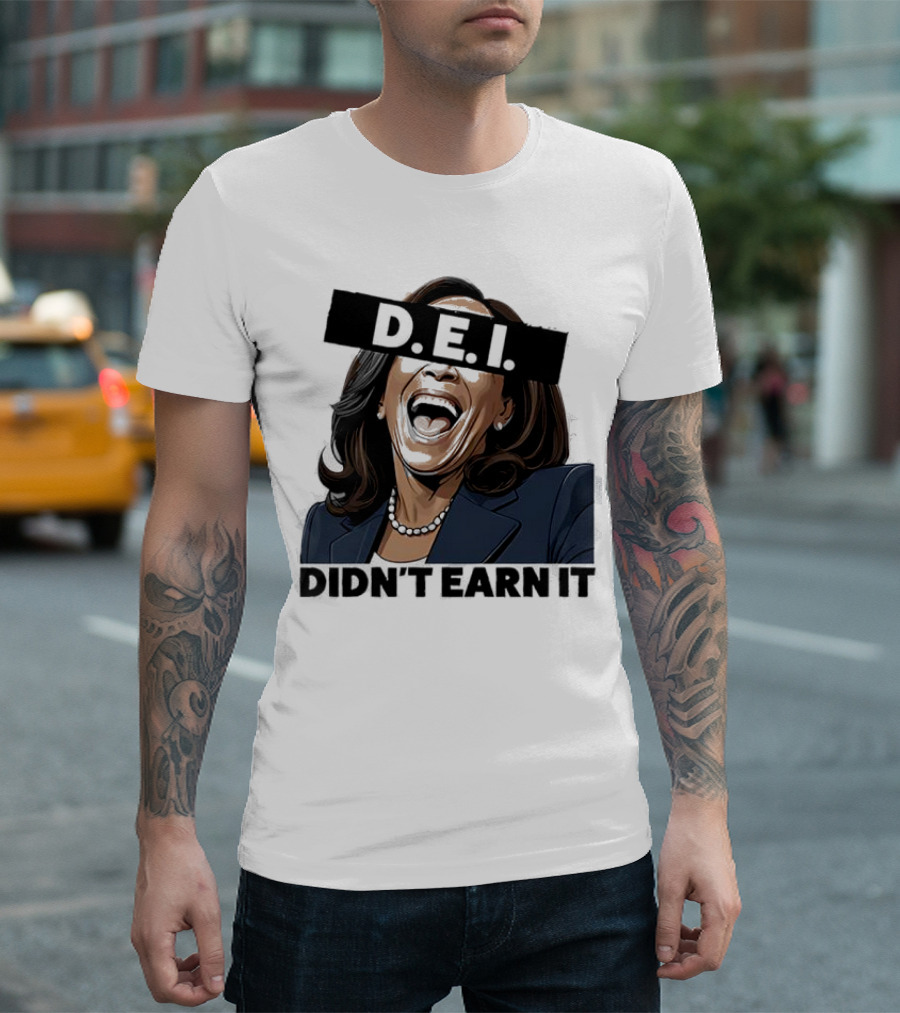 DEI Didn't Earn It Kamala T-Shirt