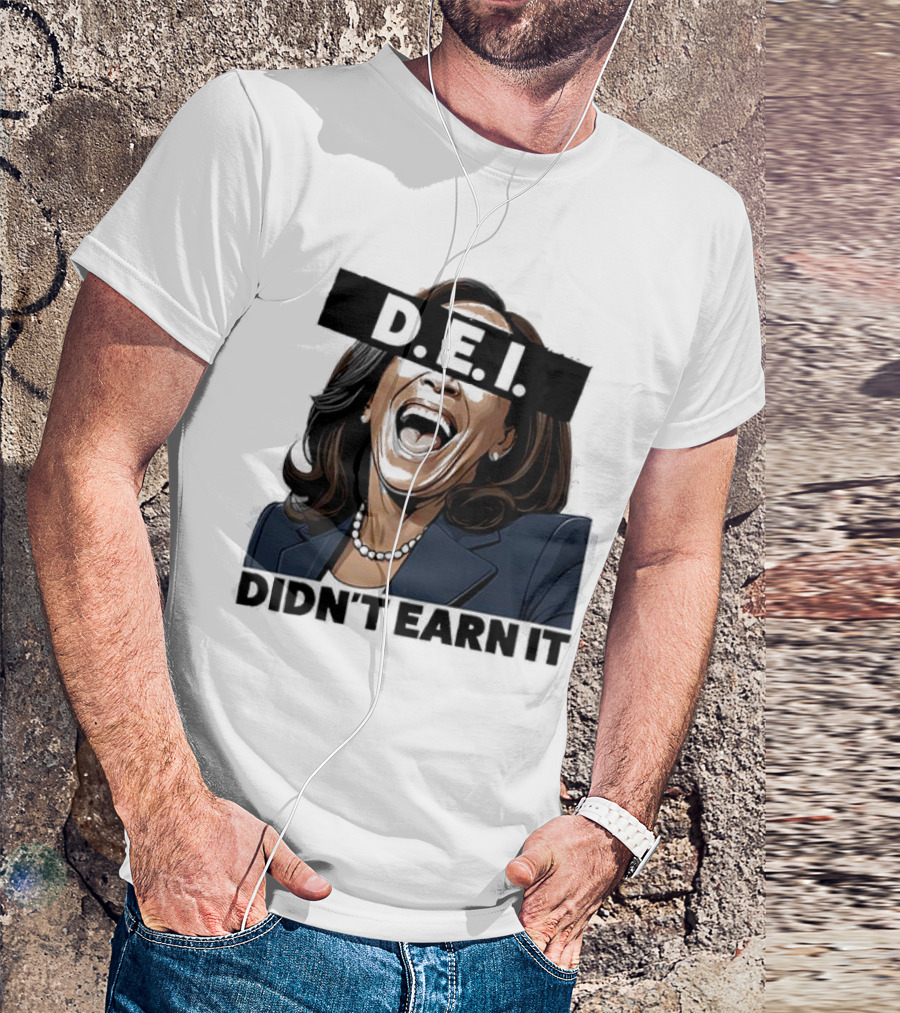 DEI Didn't Earn It Kamala T-Shirt
