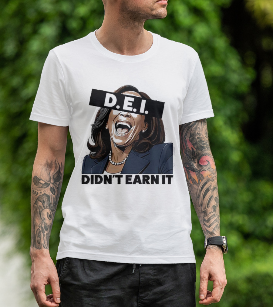 DEI Didn't Earn It Kamala T-Shirt