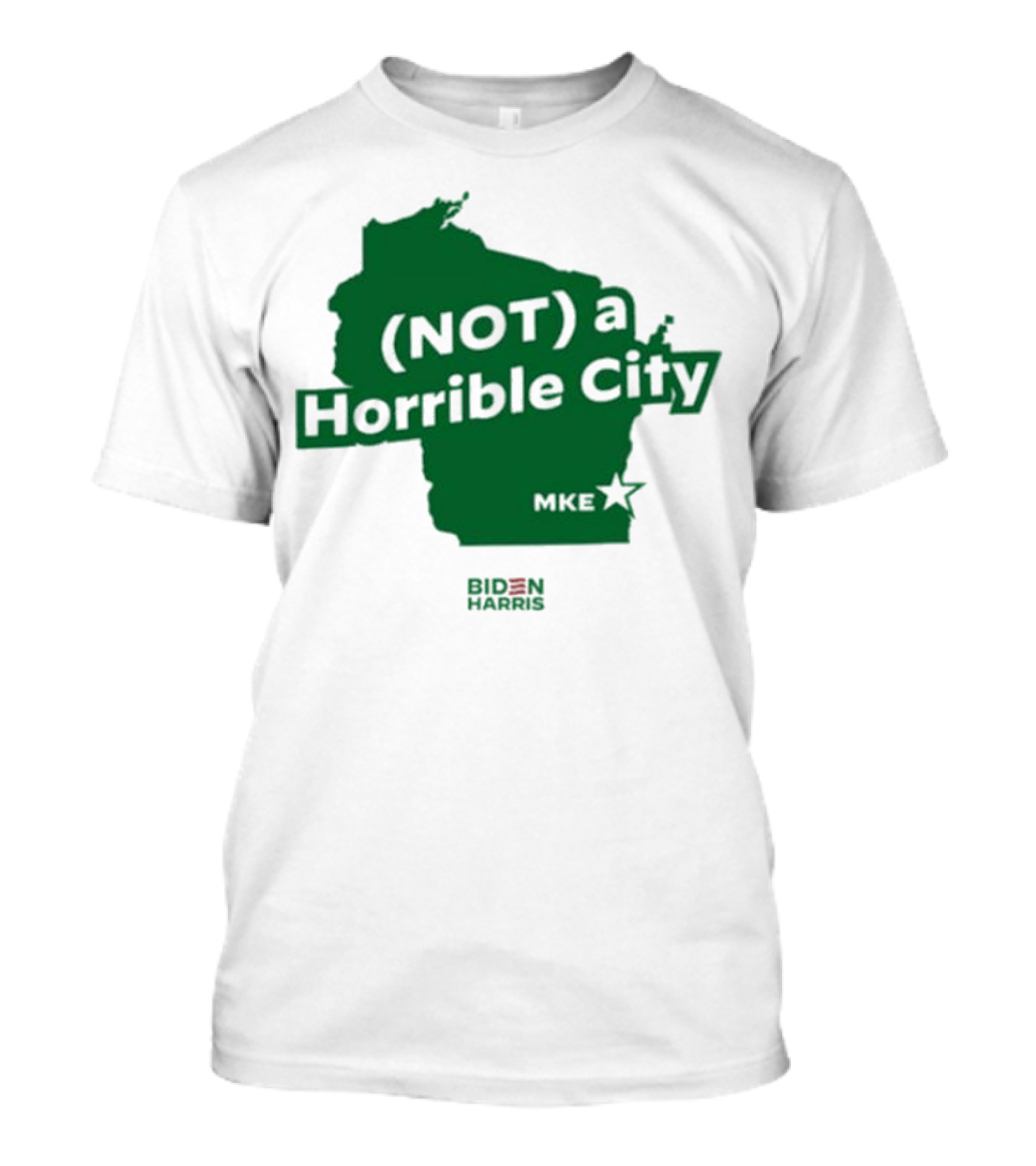 Biden Harris Not A Horrible City MKE T-Shirt