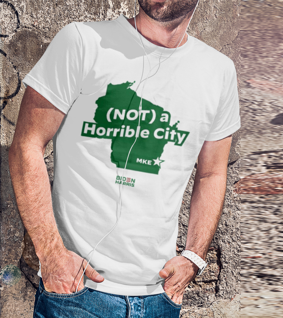 Biden Harris Not A Horrible City MKE T-Shirt