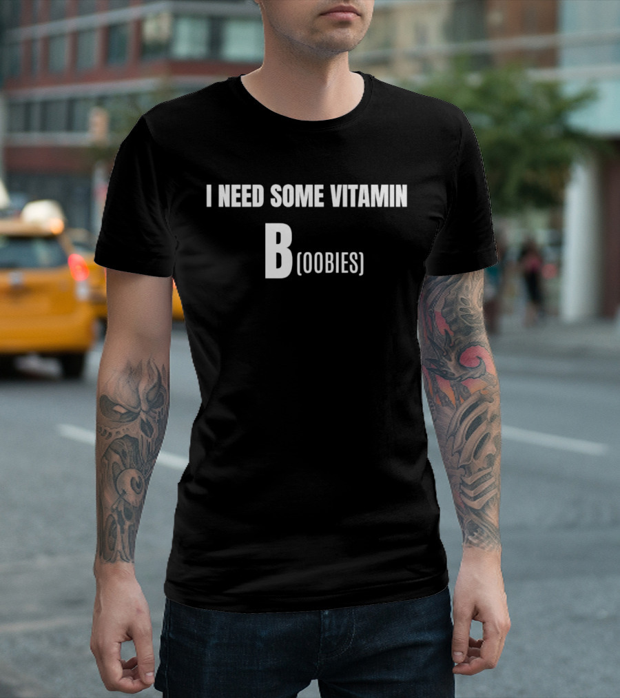 I Need Some Vitamin B Boobies T-Shirt