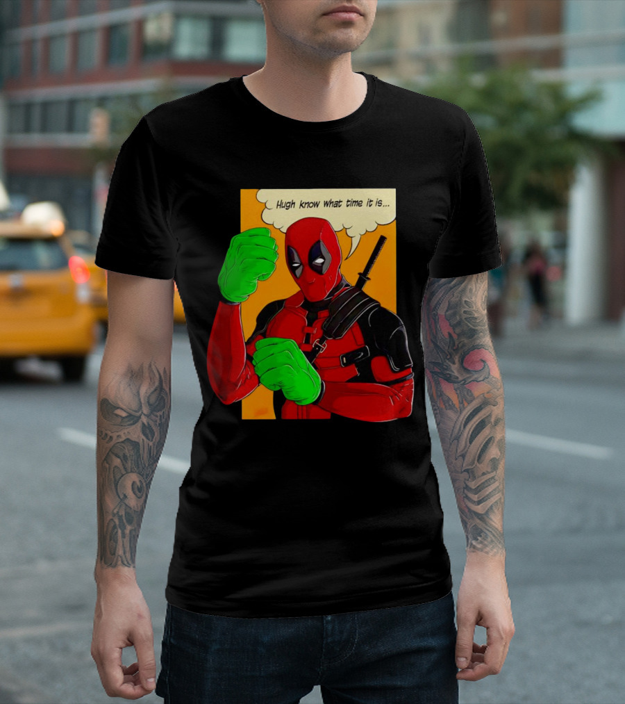 Hugh Know What Time It Is Deadpool Hulk Smash T-Shirt