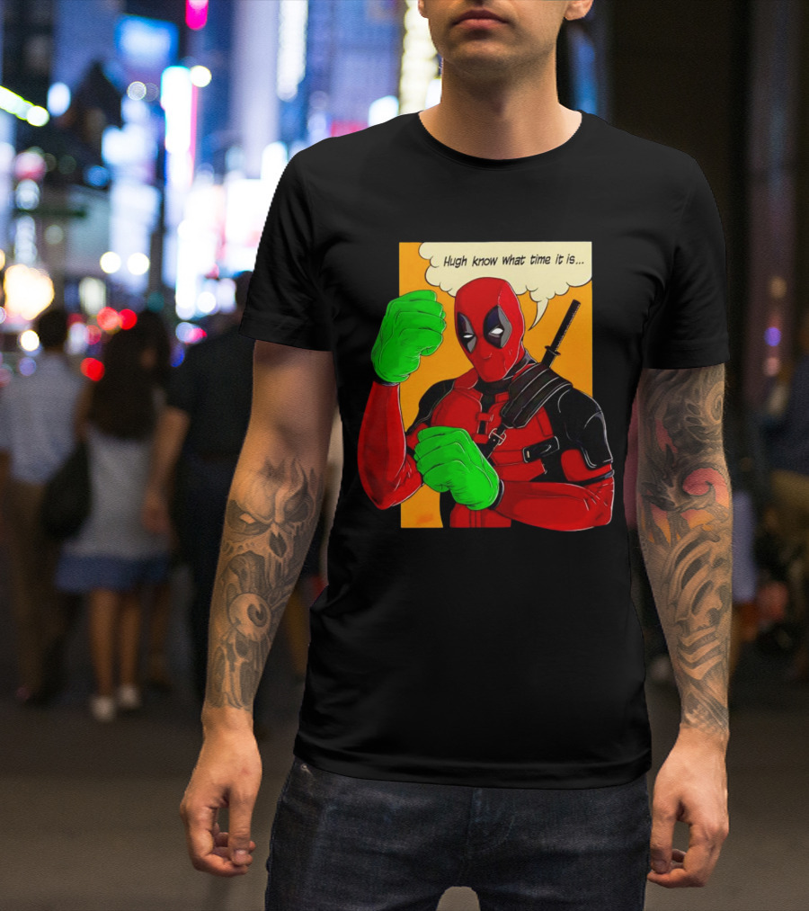 Hugh Know What Time It Is Deadpool Hulk Smash T-Shirt