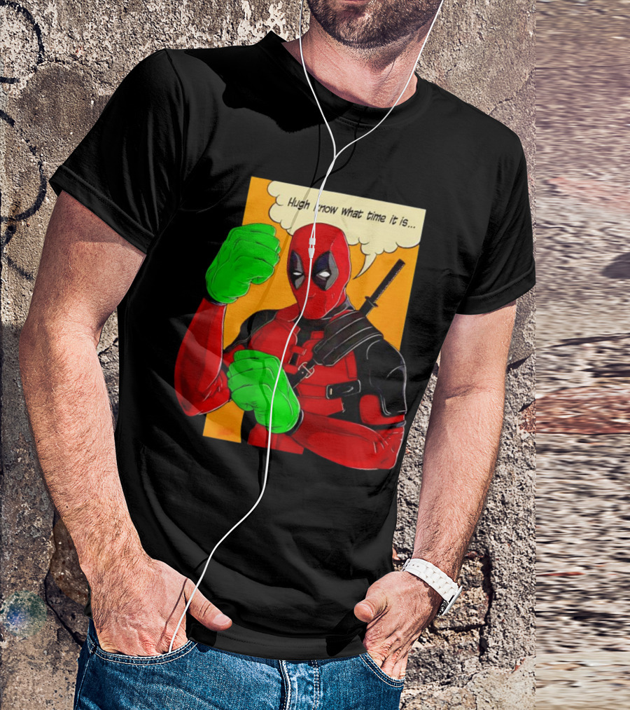 Hugh Know What Time It Is Deadpool Hulk Smash T-Shirt