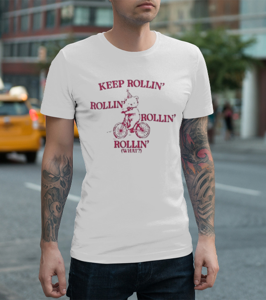 Keep Rollin’ Rollin’ Rollin’ Rollin’ What Bear Bicycle Typography T-Shirt