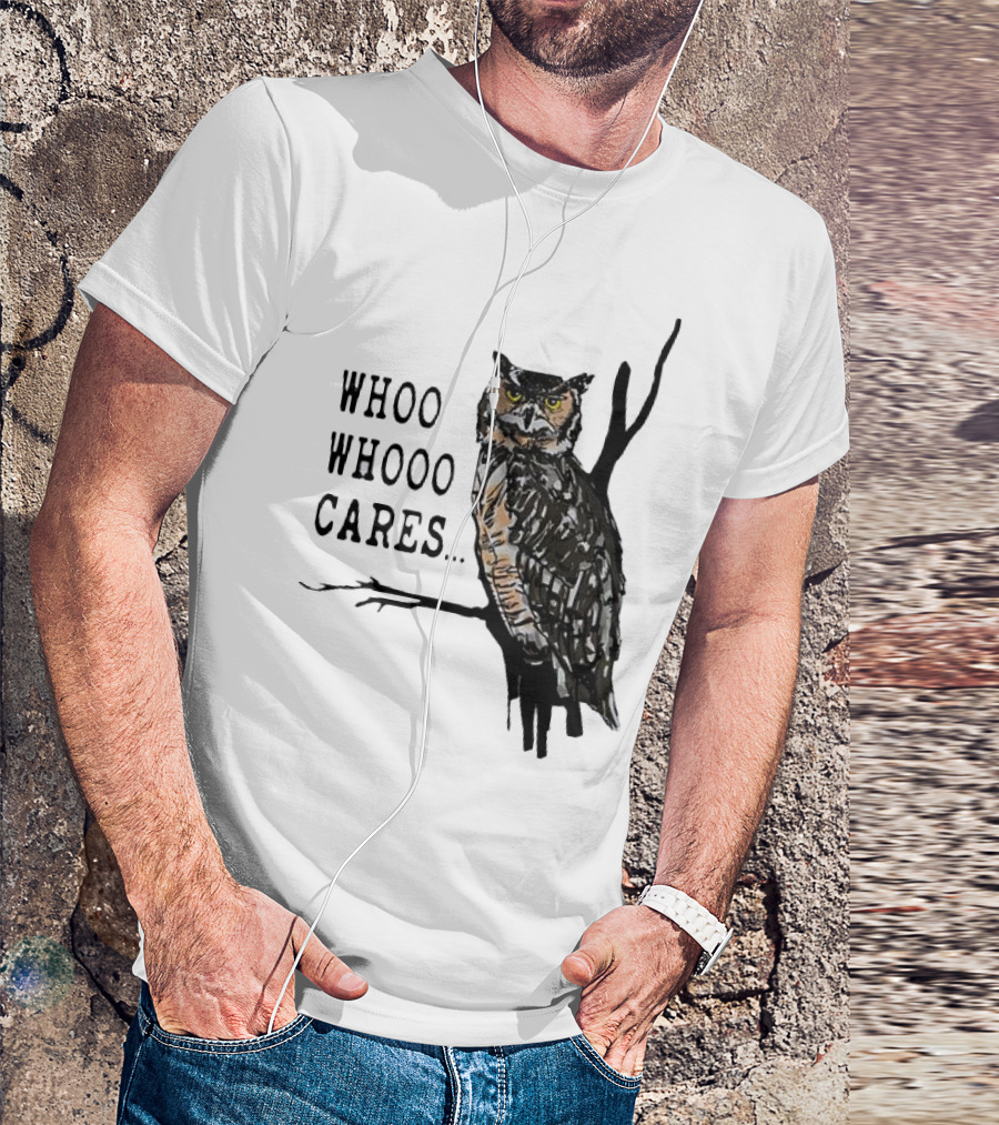 Whoo Whooo Cares Owl T-Shirt