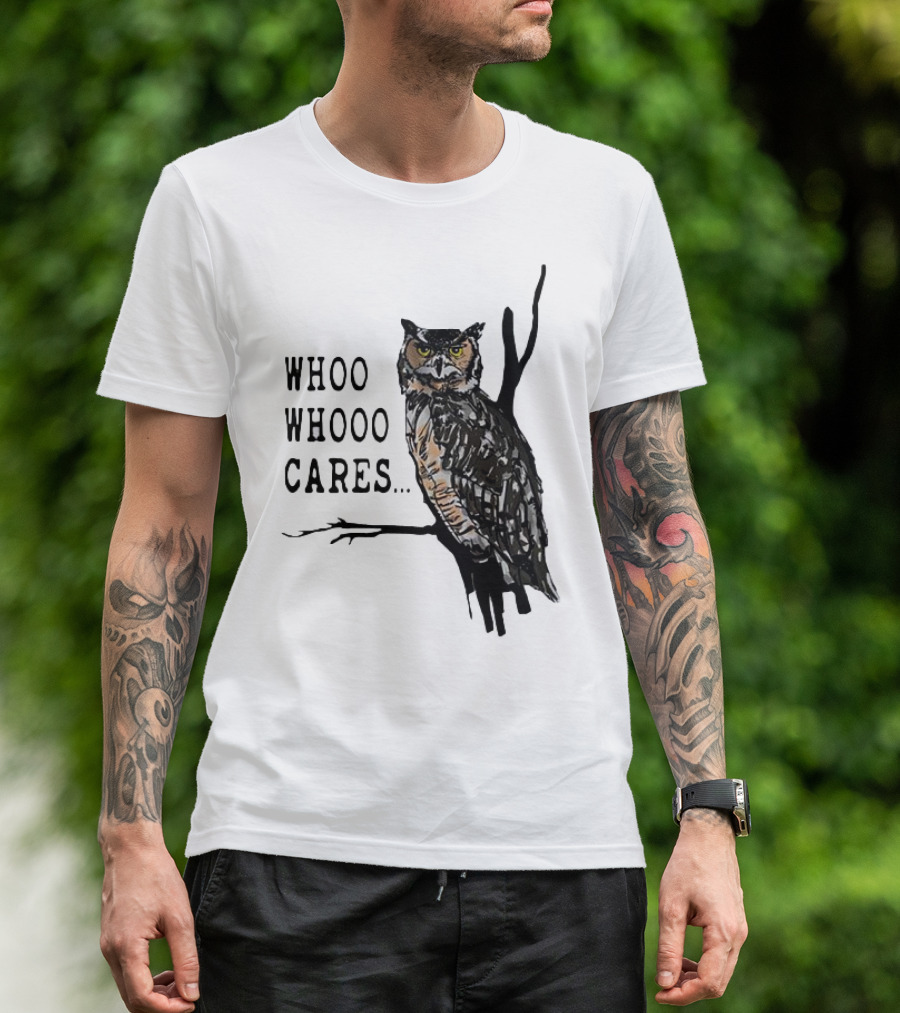 Whoo Whooo Cares Owl T-Shirt