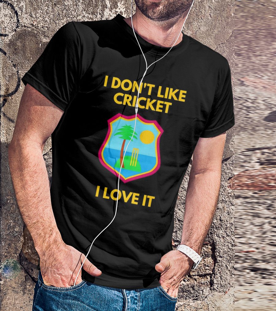 I Don't Like Cricket I Love It West Indies Cricket T-Shirt
