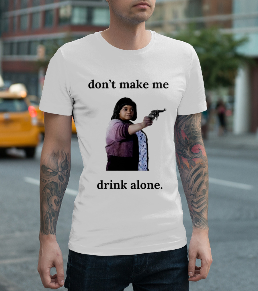 MA Movie Don’t Make Me Drink Alone Iconic Scene T-Shirt