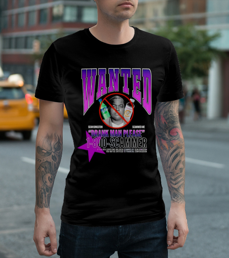 Wanted Sean Kingston Scammed Me Drank Man Please 1-800-Scammer T-Shirt