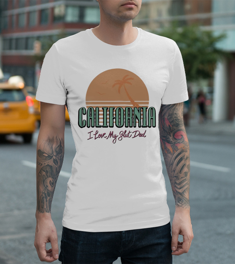 California Sunset I Love My Slut Dad Palm Tree T-Shirt