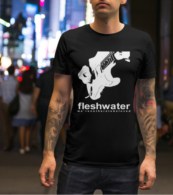 Fleshwater We're Not Here To Be Loved Guitar T-Shirt