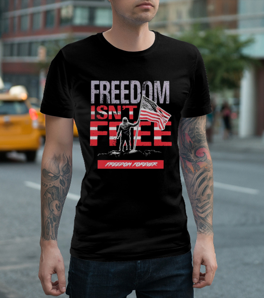 FREEDOM ISN'T FREE FREEDOM FOREVER American Flag T-Shirt