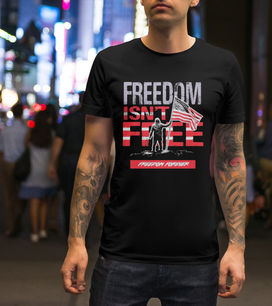 FREEDOM ISN'T FREE FREEDOM FOREVER American Flag T-Shirt